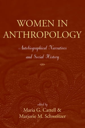 Women in Anthropology Autobiographical Narratives and Social History【電子書籍】