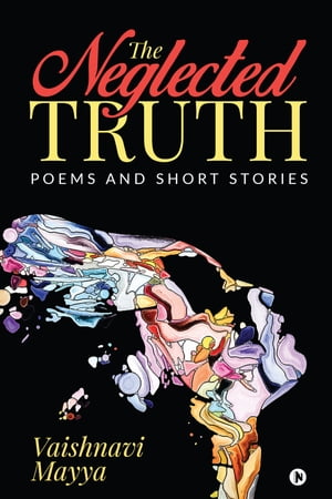 The Neglected Truth Poems and Short Stories