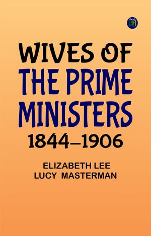 ŷKoboŻҽҥȥ㤨Wives of the Prime Ministers 1844-1906Żҽҡ[ Elizabeth Lee Lucy Masterman ]פβǤʤ158ߤˤʤޤ