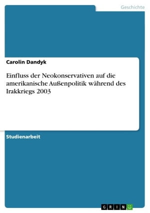 Einfluss der Neokonservativen auf die amerikanische Außenpolitik während des Irakkriegs 2003