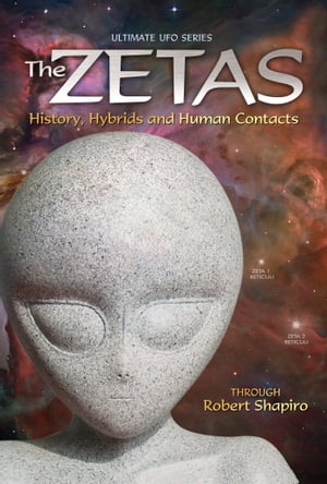 The Zetas History, Hybrids, and Human Contacts【電子書籍】[ Robert Shapiro ]