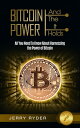 Bitcoin: And The Power It Holds All You Need To Know About Harnessing the Power of Bitcoin For Beginners - Learn the Secrets to Bitcoin Mining, The Bitcoin Standard, And Master Cryptocurrency【電子書籍】 Jerry Ryder