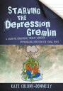 Starving the Depression Gremlin A Cognitive Behavioural Therapy Workbook on Managing Depression for Young People【電子書籍】 Kate Collins-Donnelly