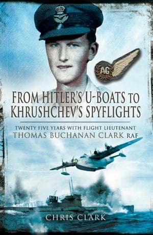 ŷKoboŻҽҥȥ㤨From Hitler's U-Boats to Khruschev's Spyflights Twenty Five Years with Flight Lieutenant Thomas Buchanan Clark, RAFŻҽҡ[ Chris Clarke ]פβǤʤ18ߤˤʤޤ