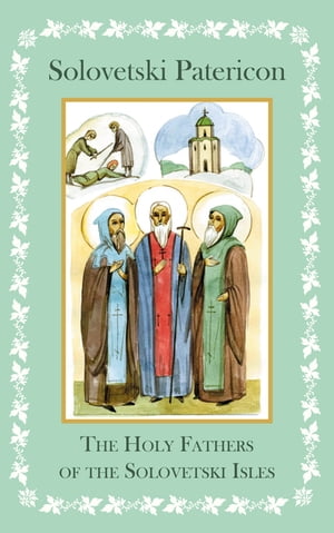 Solovetski Patericon. The Holy Fathers of the Solovetski Isles