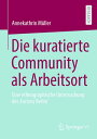 Die kuratierte Community als Arbeitsort Eine ethnographische Untersuchung der 'F...