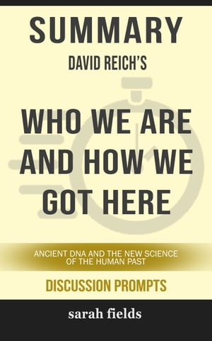 Summary: David Reich's Who We Are and How We Got Here