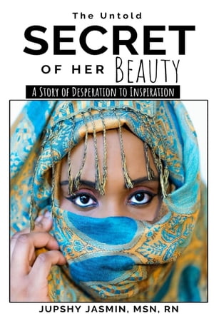 THE UNTOLD SECRET OF HER BEAUTY A STORY OF DESPERATION TO INSPIRATION