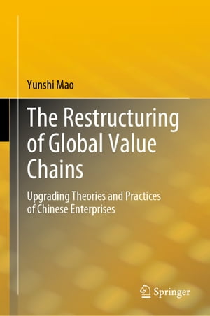 楽天楽天Kobo電子書籍ストアThe Restructuring of Global Value Chains Upgrading Theories and Practices of Chinese Enterprises【電子書籍】[ Yunshi Mao ]