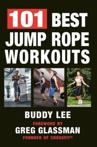 101 Best Jump Rope Workouts The Ultimate Handbook for the Greatest Exercise on the PlanetŻҽҡ[ Buddy Lee ]