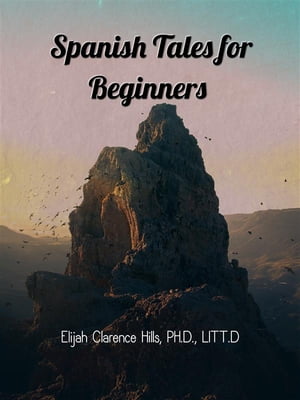 ŷKoboŻҽҥȥ㤨Spanish Tales for BeginnersŻҽҡ[ Elijah Clarence Hills ]פβǤʤ146ߤˤʤޤ