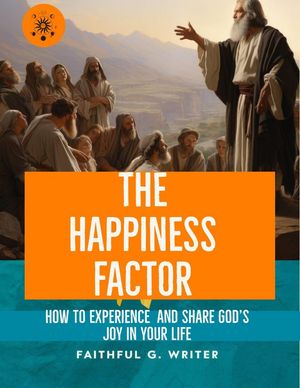 The Happiness Factor: How to Experience and Share God’s Joy in Your Life Christian Values, #20【電子書籍】[ Faithful G. Writer ]
