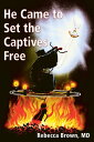 He Came To Set the Captives Free A Guide to Recognizing and Fighting the Attacks of Satan, Witches, and the Occult