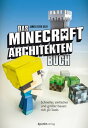 Das Minecraft-Architekten-Buch Schneller, einfacher und gr??er bauen mit 3D-Tools