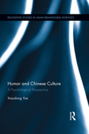 Humor and Chinese Culture A Psychological Perspective【電子書籍】[ Xiaodong Yue ]