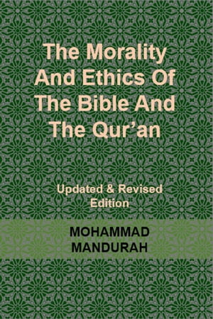 The Morality and Ethics of the Bible and the Qur'an