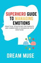 Superhero Guide to Managing Emotions: Practical Strategies for Parents and Careg...