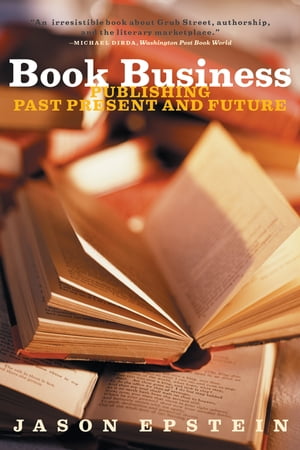 Book Business: Publishing Past, Present, and FutureŻҽҡ[ Jason Epstein ]