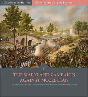 Confederate Military History: The Maryland Campaign Against McClellan (Illustrated Edition)【電子書籍】[ Clement A. Evans ]