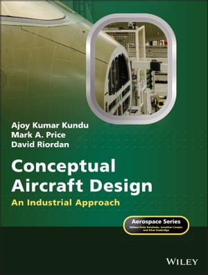 Conceptual Aircraft Design An Industrial Approach【電子書籍】 Ajoy Kumar Kundu