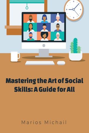 Mastering the Art of Social Skills: A Guide for All