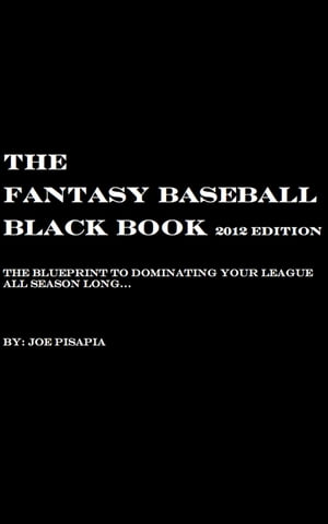 The Fantasy Baseball Black Book 2012 Edition【電子書籍】 Joe Pisapia
