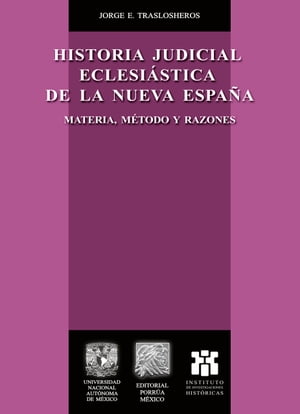 Historia judicial eclesiástica de la Nueva España. Materia, métodos y razones.