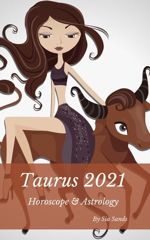 Taurus 2021 Horoscope & Astrology Horoscopes 2021, #2【電子書籍】[ Sia Sands ]