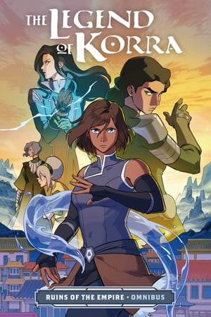 The Legend of Korra: Ruins of the Empire Omnibus【電子書籍】[ Bryan Konietzko ]