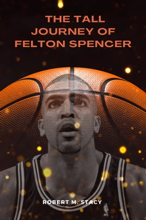 The Tall Journey of Felton Spencer