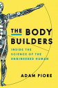 The Body Builders Inside the Science of the Engineered Human【電子書籍】 Adam Piore