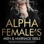 The Alpha Female's Men &Marriage Bible Overcome Anxiety, Insecurity, Codependency, Negative Habits &Overthinking While Enhancing Your Communication Skills For Healthy RelationshipsŻҽҡ[ Tiegan Williams ]