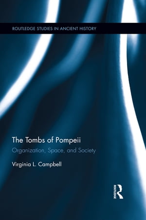 The Tombs of Pompeii Organization, Space, and Society【電子書籍】[ Virginia Campbell ]