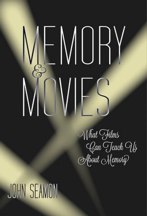 Memory and Movies What Films Can Teach Us about Memory【電子書籍】 John Seamon