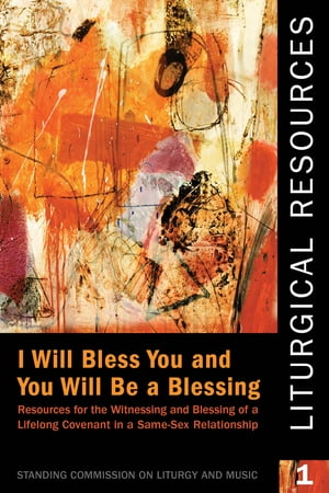 Liturgical Resources I “I Will Bless You, and You Will Be a Blessing”【電子書籍】[ Standing Commission on Liturgy and Music ]