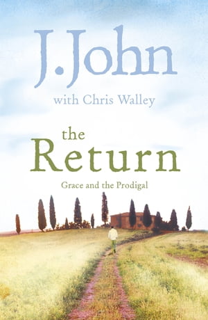 The Return Grace and the Prodigal【電子書籍】[ J. John ]