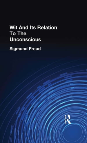 Wit And Its Relation To The UnconsciousŻҽҡ[ Sigmund Freud ]