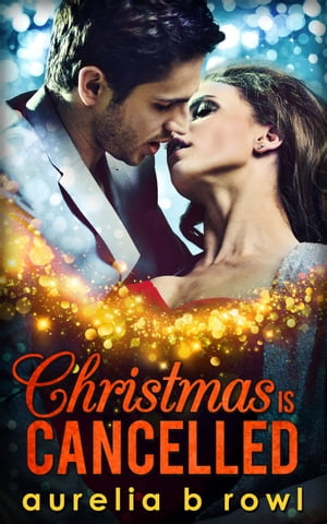 Christmas Is Cancelled【電子書籍】[ Aurelia B. Rowl ]