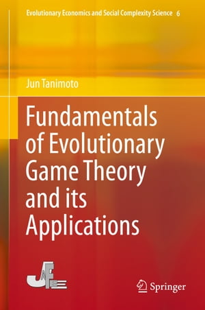 Fundamentals of Evolutionary Game Theory and its Applications【電子書籍】 Jun Tanimoto