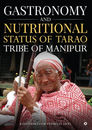 Gastronomy and Nutritional Status of Tarao Tribe of Manipur