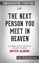 The Next Person You Meet in Heaven: The Sequel to The Five People You Meet in Heaven????????by Mitch Albom??????? | Conversation Starters【電子書籍】[ dailyBooks ]