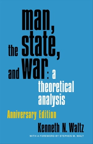 Man, the State, and War A Theoretical Analysis【電子書籍】 Kenneth Waltz