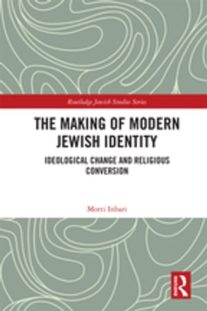 The Making of Modern Jewish Identity Ideological Change and Religious Conversion