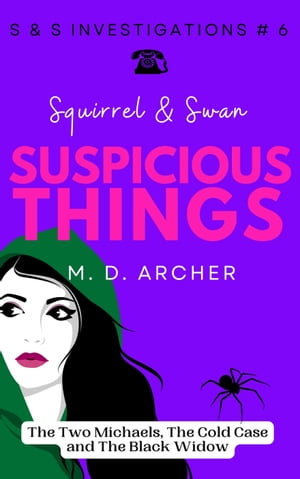 Squirrel & Swan Suspicious Things The Two Michaels, the Cold Case, and the Black Widow
