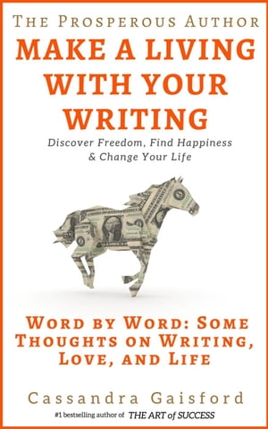 The Prosperous Author: How to Make a Living With Your Writing. Word By Word: Some Thoughts on Writing, Love, and Life