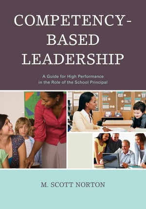 Competency-Based Leadership A Guide for High Performance in the Role of the School Principal