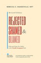 Rejected, Shamed, and Blamed: Help and Hope for Adults in the Family Scapegoat Role【電子書籍】 Rebecca C. Mandeville, MFT