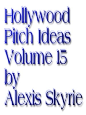 Hollywood Pitch Ideas Volume 15