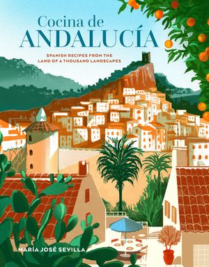 Cocina de Andalucia Spanish recipes from the land of a thousand landscapes