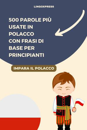500 Parole Pi? Usate in Polacco con Frasi di Base per Principianti【電子書籍】[ lingoXpress ]